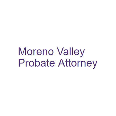 Moreno Valley Probate Attorney