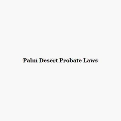 Palm Desert Probate Laws